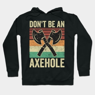 Dont Be An Axe Hole Funny Axe Throwing Hoodie